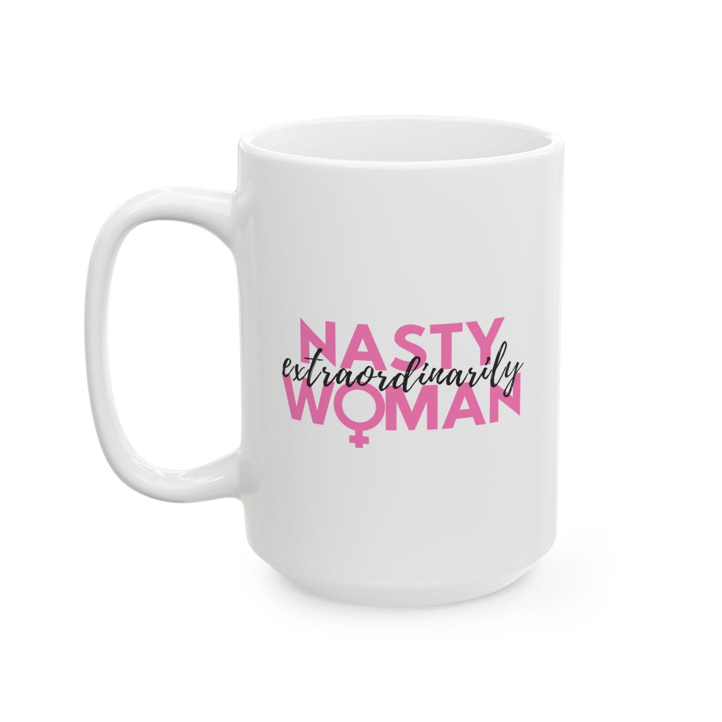 Extraordinarily Nasty Woman Ceramic Mug, (11oz, 15oz)