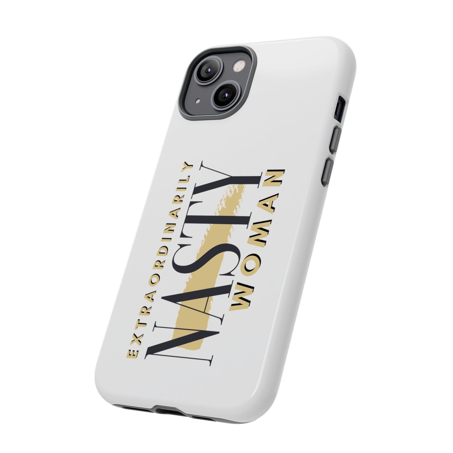 Extraordinarily Nasty Woman Tough Smart Phone Cases