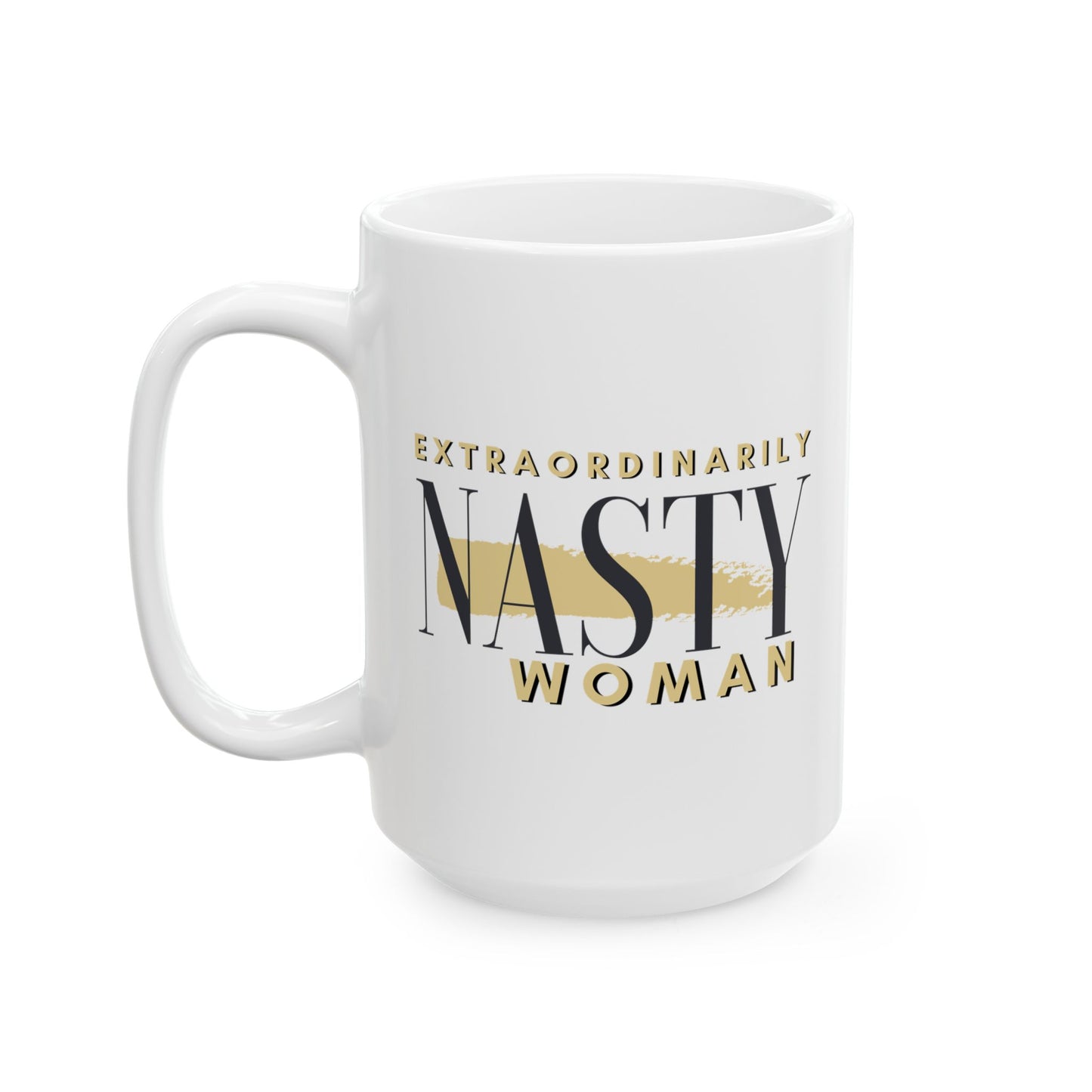 Extraordinarily Nasty Woman Ceramic Mug, (11oz, 15oz)