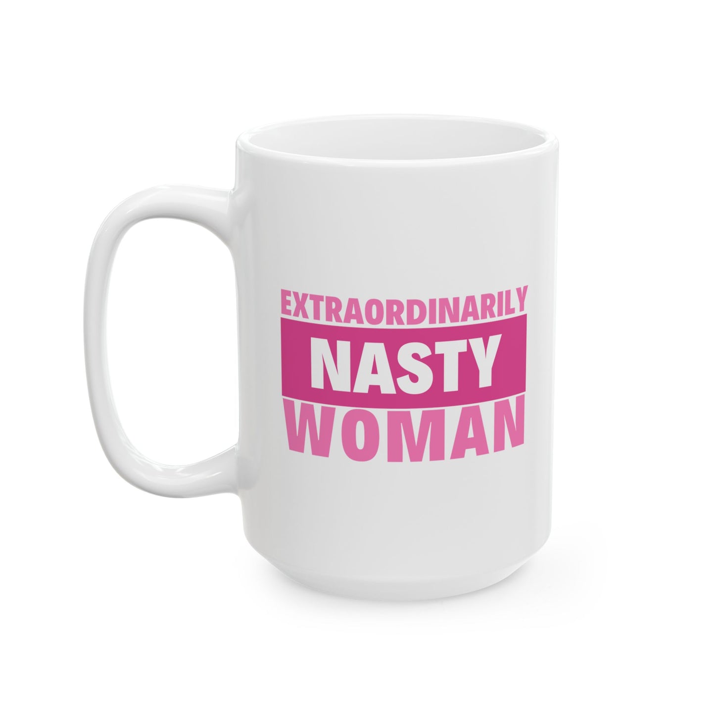 Extraordinarily Nasty Woman Ceramic Mug, (11oz, 15oz)