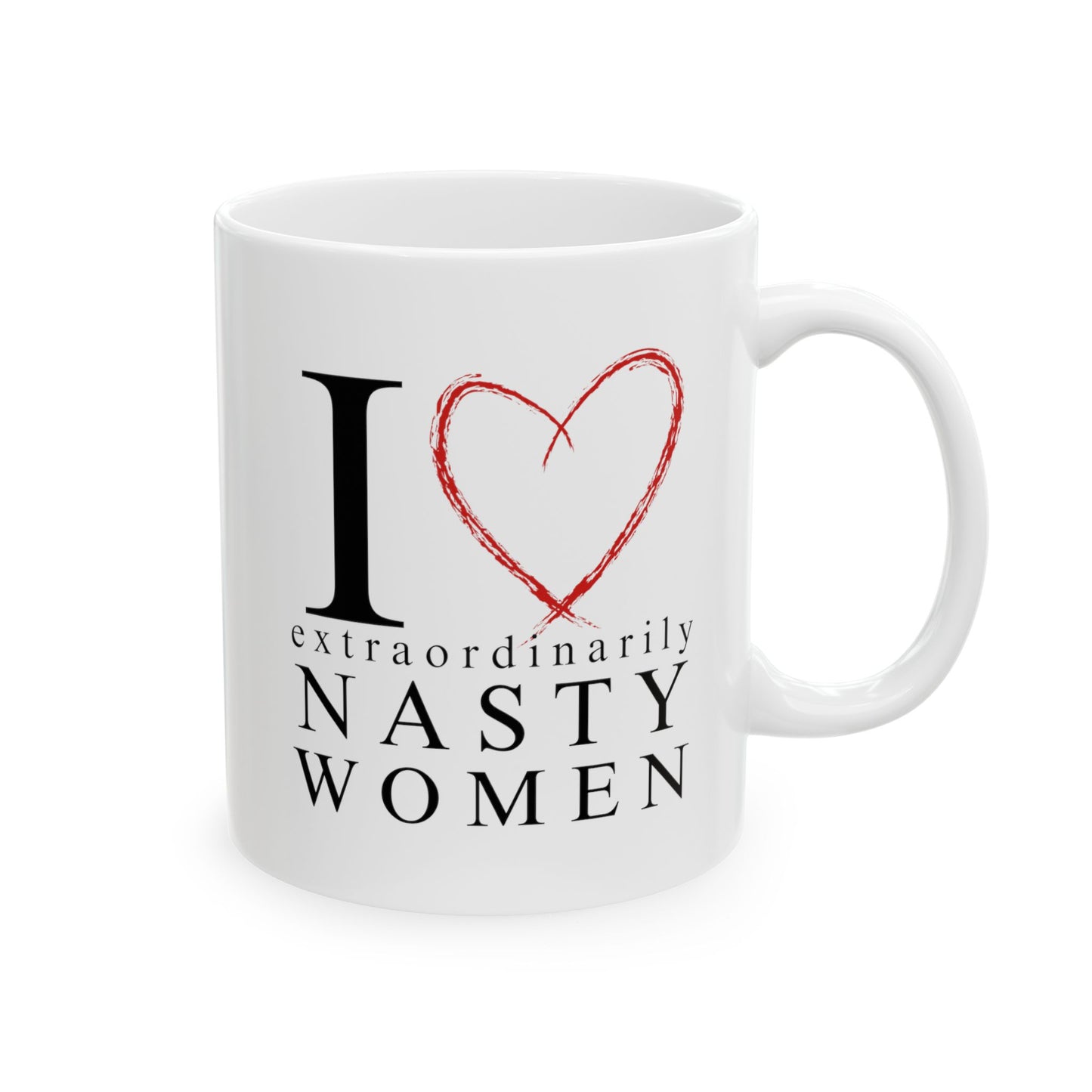 I Love Extraordinarily Nasty Women Ceramic Mug, (11oz, 15oz)