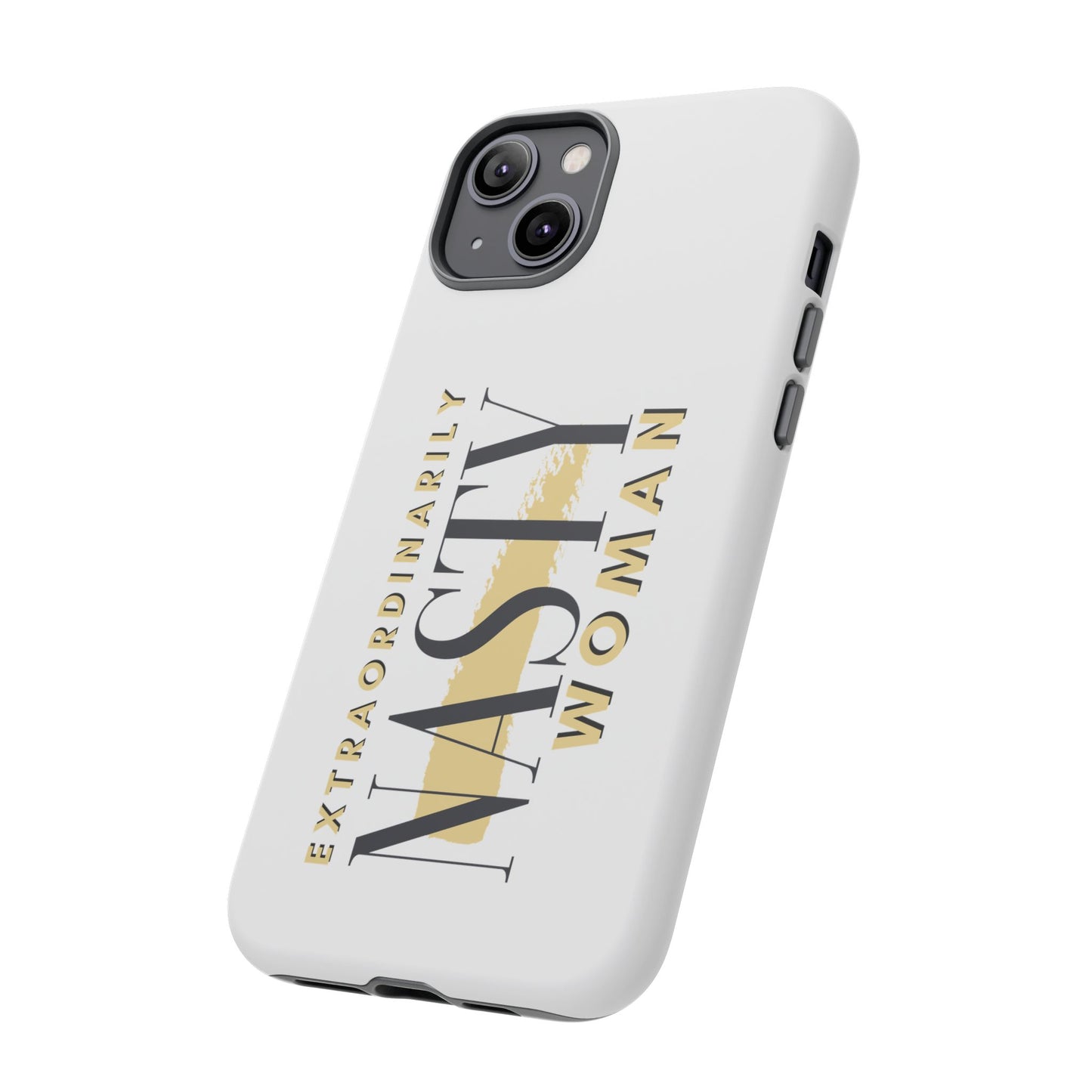 Extraordinarily Nasty Woman Tough Smart Phone Cases