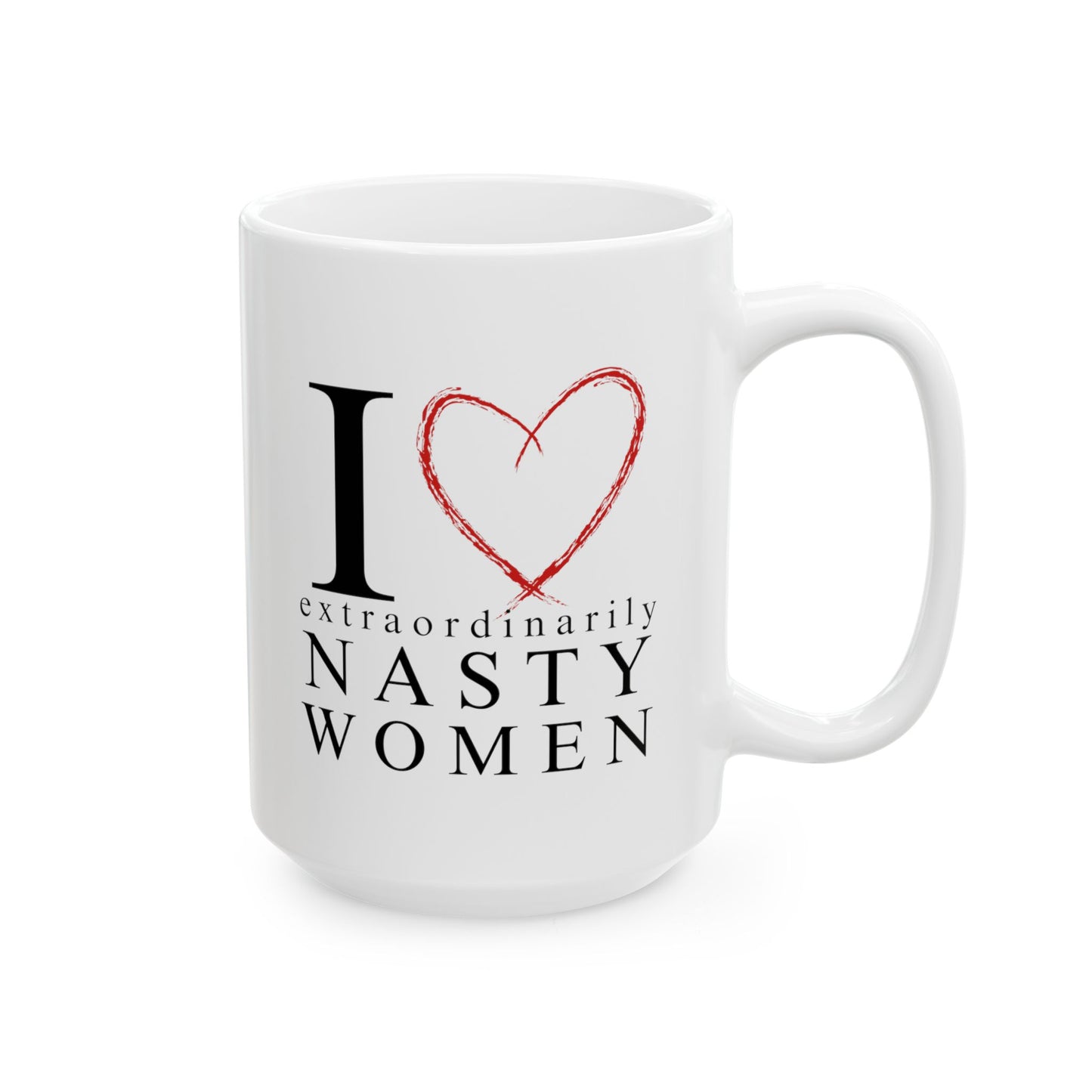 I Love Extraordinarily Nasty Women Ceramic Mug, (11oz, 15oz)