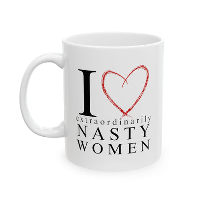 I Love Extraordinarily Nasty Women Ceramic Mug, (11oz, 15oz)